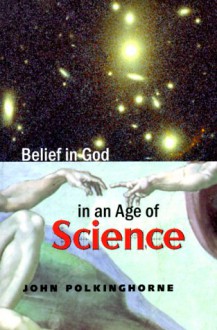 Belief In God In An Age Of Science - John Polkinghorne