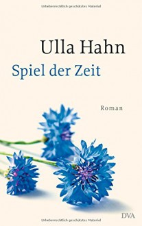 Spiel der Zeit: Roman - Ulla Hahn