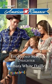 The Rodeo Man's Daughter - Barbara White Daille