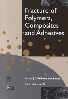 Fracture of Polymers, Composites and Adhesives: - J.G. Williams