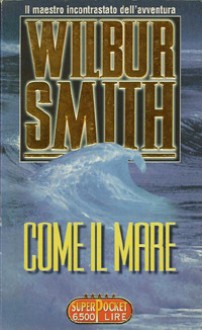 Come il mare - Wilbur Smith, Jimmy Boraschi