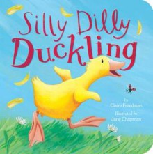 Silly Dilly Ducklling - Claire Freedman,Jane Chapman