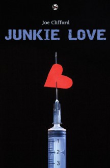 Junkie Love - Joe Clifford