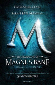 Cosa accadde in Perù (Le Cronache di Magnus Bane, #1) - Sarah Rees Brennan, Cassandra Clare