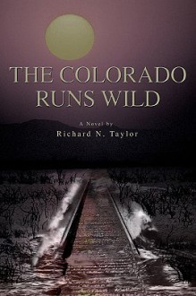 The Colorado Runs Wild - Richard Taylor