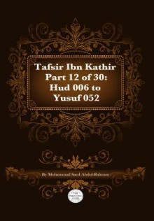 Tafsir Ibn Kathir Part 12 of 30: HUD 006 to Yusuf 052 - Muhammad Saed Abdul-Rahman