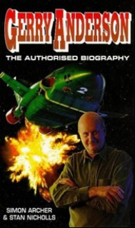 Gerry Anderson: The Authorised Biography - Simon Archer, Stan Nicholls