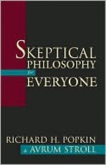 Skeptical Philosophy for Everyone - Richard H. Popkin, Avrum Stroll