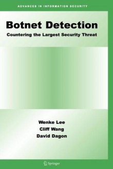 Botnet Detection: Countering the Largest Security Threat - Wenke Lee, Cliff Wang, David Dagon