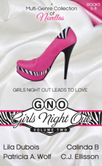 Girls Night Out: Volume 2 (GNO) - 'Patricia A. Wolf', 'Calinda B', 'Lila Dubois', 'C.J. Ellisson'