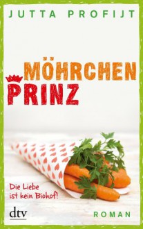 Möhrchenprinz: Roman (German Edition) - Jutta Profijt