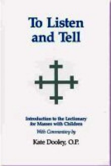 To Listen And Tell: A Commentary On The Introduction To The Lectionary For Masses With Children - Kate Dooley