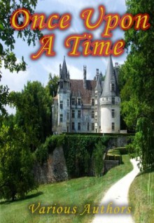 Once Upon A Time - A Collection of the Original Fairy Tales Referenced In the First Season of the Hit Television Show [Illustrated] [Kindle Edition] - Nathaniel Hawthorne, Charles Perrault, Carlo Collodi, Gabrielle-Suzanne Barbot de Villeneuve, Brothers Grimm, Lewis Carol, David D Ochoa, Katlyn Womack