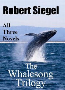 The Whalesong Trilogy - Robert Siegel