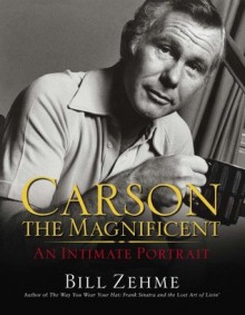 Carson the Magnificent: An Intimate Portrait - Bill Zehme