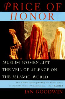 Price of Honor: Muslim Women Lift the Veil of Silence on the Islamic World - Jan Goodwin