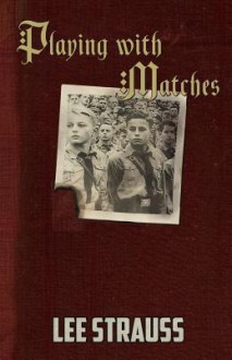 Playing with Matches (Playing with Matches #1) - Lee Strauss