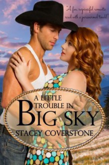 A Little Trouble In Big Sky - Stacey Coverstone