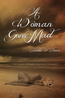 A Woman Gone Mad - Kimber S. Dawn