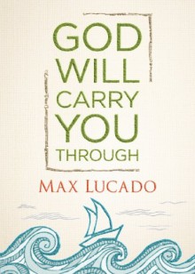 God Will Carry You Through - Max Lucado