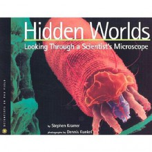 Hidden Worlds: Looking Through a Scientist's Microscope - Stephen Kramer, Dennis Kunkel