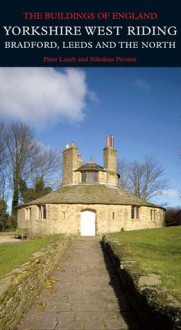 Yorkshire West Riding: Leeds, Bradford and the North - Peter Leach, Nikolaus Pevsner