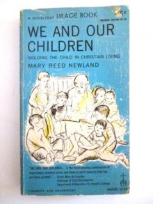 We and our children;: Molding the child in Christian living - Mary Reed Newland