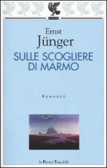 Sulle scogliere di marmo - Ernst Jünger, Alessandro Pellegrini