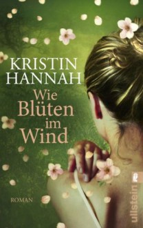 Wie Blüten im Wind: Roman (German Edition) - Kristin Hannah, Marie Rahn