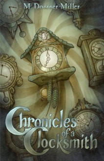 Chronicles of A Clocksmith - M. Doerner-Miller