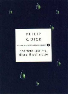 Scorrete lacrime, disse il poliziotto - Vittorio Curtoni, Philip K. Dick