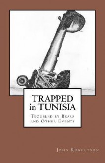 Trapped in Tunisia, Troubled by Bears and Other Events - John Robertson