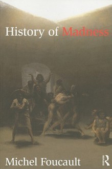 History of Madness - Michel Foucault, Jean Khalfa, Jonathan Murphy