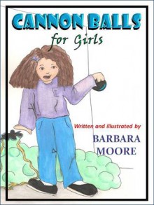 Cannon Balls For Girls - Barbara Moore