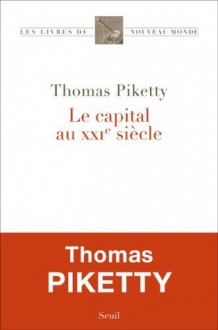 Le Capital au XXIe siècle (Les Livres du nouveau monde) (French Edition) - Thomas Piketty