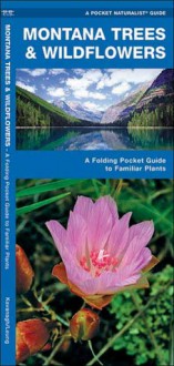 Montana Trees & Wildflowers: A Folding Pocket Guide to Familiar Species - James Kavanagh, Raymond Leung