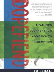 Dopefiend: A Father's Journey from Addiction to Redemption - Tim Elhajj