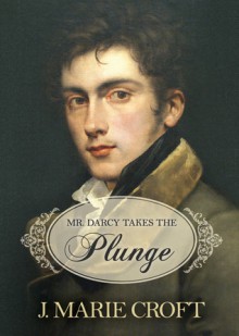 Mr. Darcy Takes the Plunge - J. Marie Croft