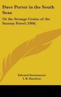 Dave Porter in the South Seas: Or the Strange Cruise of the Stormy Petrel - Edward Stratemeyer, I. Hazelton