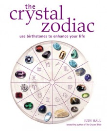 Crystal Zodiac: Use Birthstones to Enhance Your Life - Judy Hall