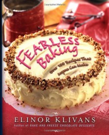 Fearless Baking: Over 100 Recipes That Anyone Can Make - Elinor Klivans