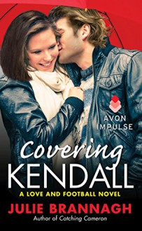 Covering Kendall: A Love and Football Novel - Julie Brannagh