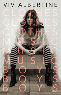 Clothes, Clothes, Clothes. Music, Music, Music. Boys, Boys, Boys. - Viv Albertine