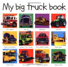 My Big Truck Book - Roger Priddy, Priddy Bicknell