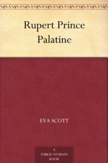 Rupert, Prince Palatine - Eva Scott