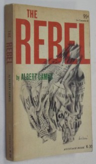 The Rebel: An Essay on Man in Revolt, English translation of L'Homme Revolte (A Vintage Book, K-30) - Albert Camus, Sir Herbert Read, Sharon Anthony Bower