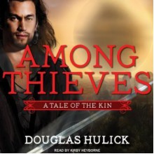 Among Thieves: A Tale of the Kin (Tale of the Kin, #1) - Douglas Hulick, Kirby Heyborne