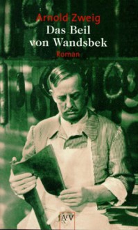 Das Beil von Wandsbek: 1938 - 1943 - Arnold Zweig