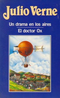 Un drama en los aires; El doctor Ox - Jules Verne