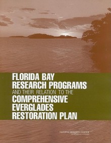 Florida Bay Research Programs and Their Relation to the Comprehensive Everglades Restoration Plan - Committee on Restoration of the Greater, National Research Council